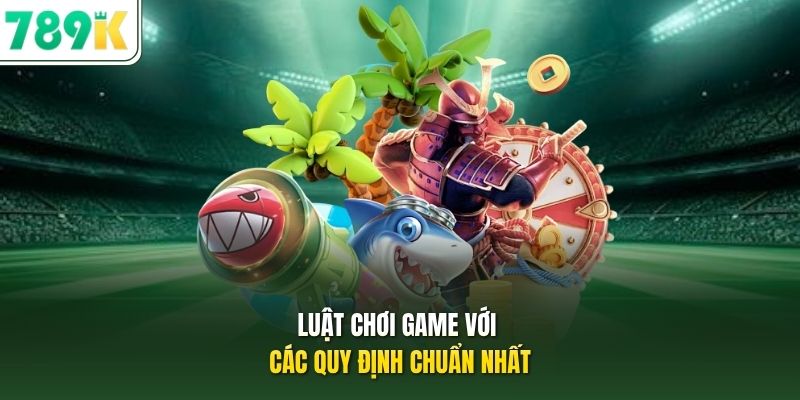 Luật chơi game với các quy định chuẩn nhất