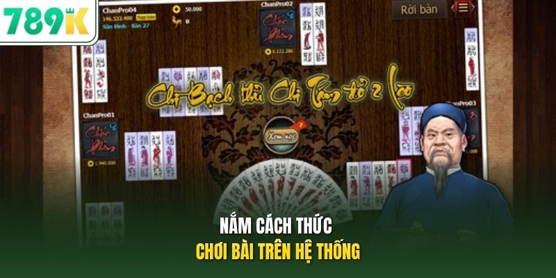 Nắm cách thức chơi bài trên hệ thống